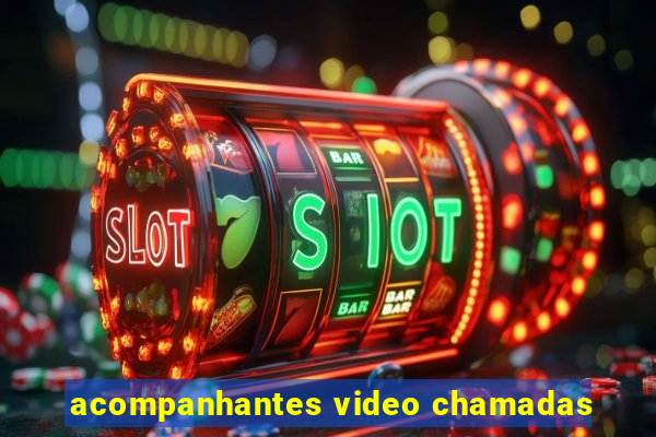 acompanhantes video chamadas